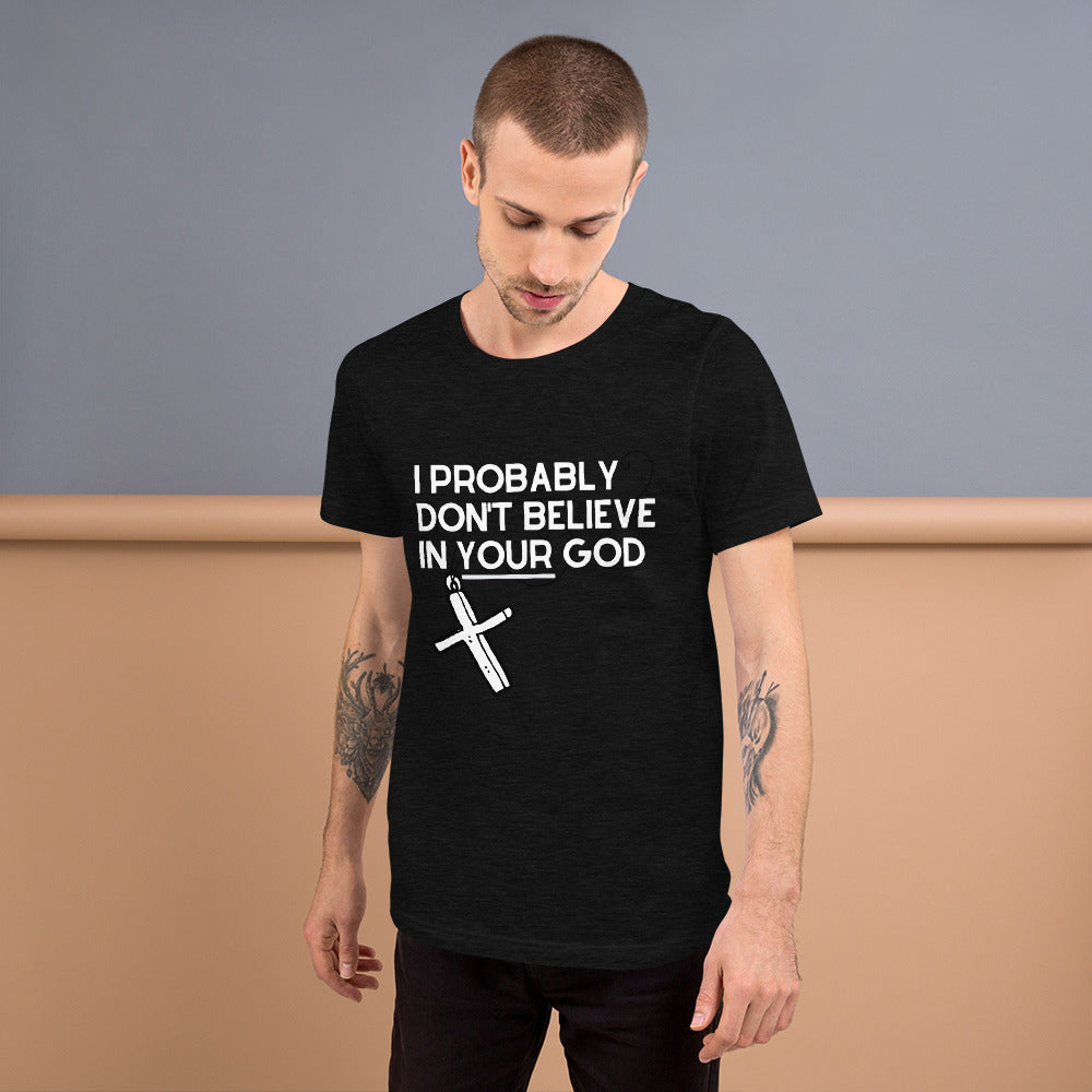 I Probably Don't Believe in Your God Short-Sleeve Unisex T-Shirt