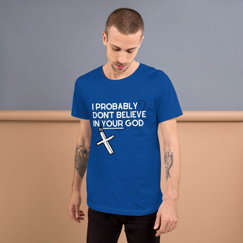 I Probably Don't Believe in Your God Short-Sleeve Unisex T-Shirt