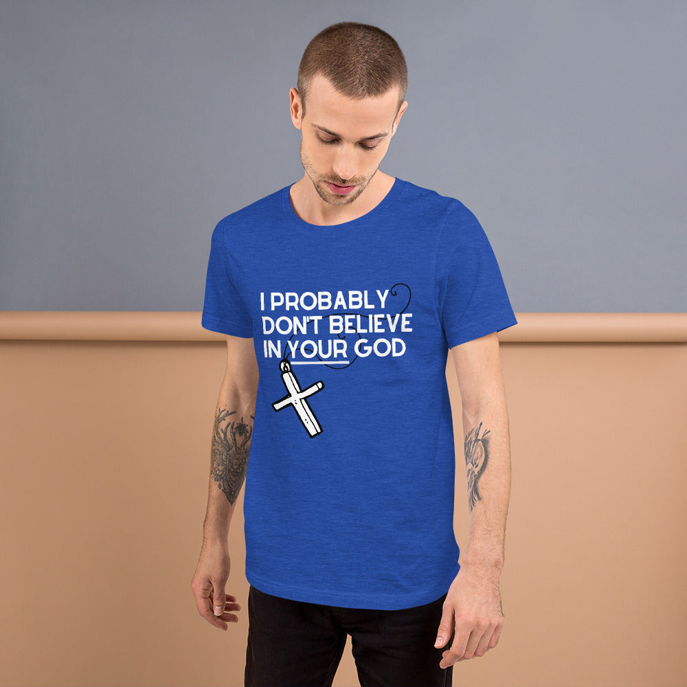 I Probably Don't Believe in Your God Short-Sleeve Unisex T-Shirt